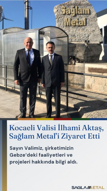 Kocaeli Valisi İlhami Aktaş, Sağlam Metal’i Ziyaret Etti
